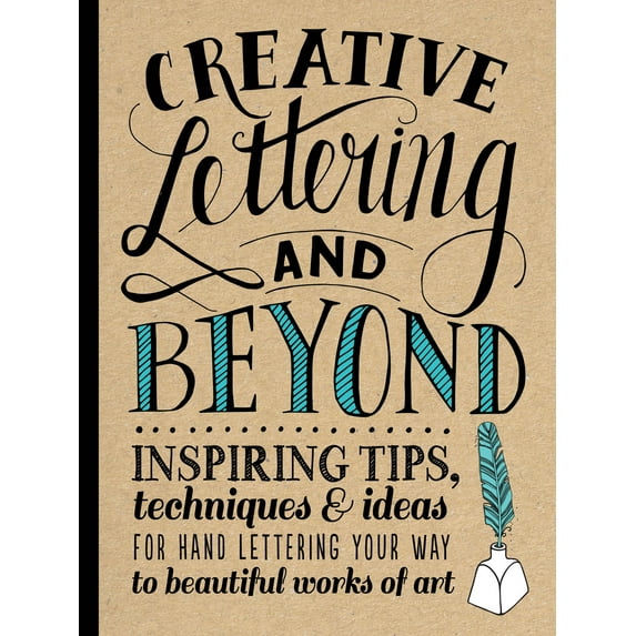Creative...and Beyond: Creative Lettering and Beyond : Inspiring tips, techniques, and ideas for hand lettering your way to beautiful works of art (Paperback)
