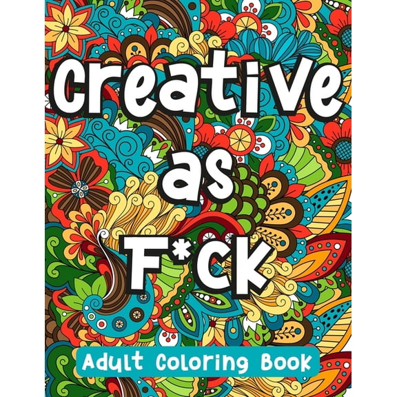 Creative as F*ck: Humorous Swear Word Coloring Book for Grown-Ups (Paperback)
