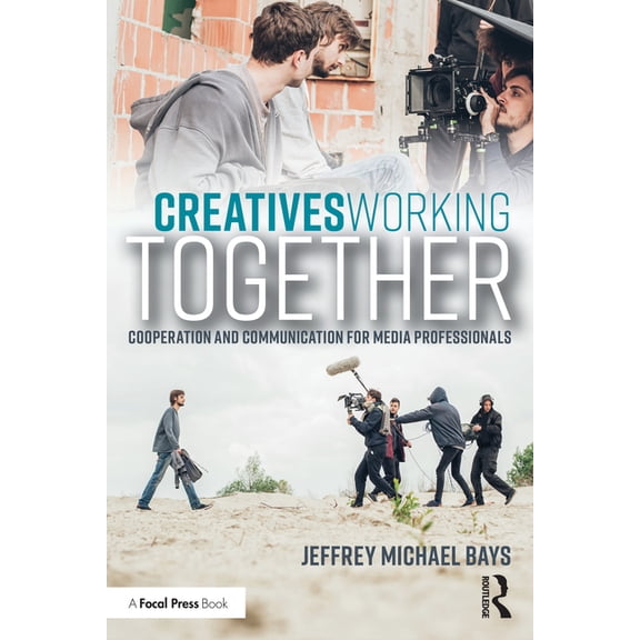 Creatives Working Together: Communication and Cooperation for Media Professionals, (Paperback)