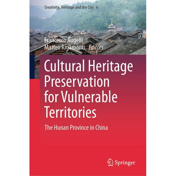 Creativity, Heritage and the City Cultural Heritage Preservation for Vulnerable Territories: The Hunan Province in China, Book 6, (Hardcover)