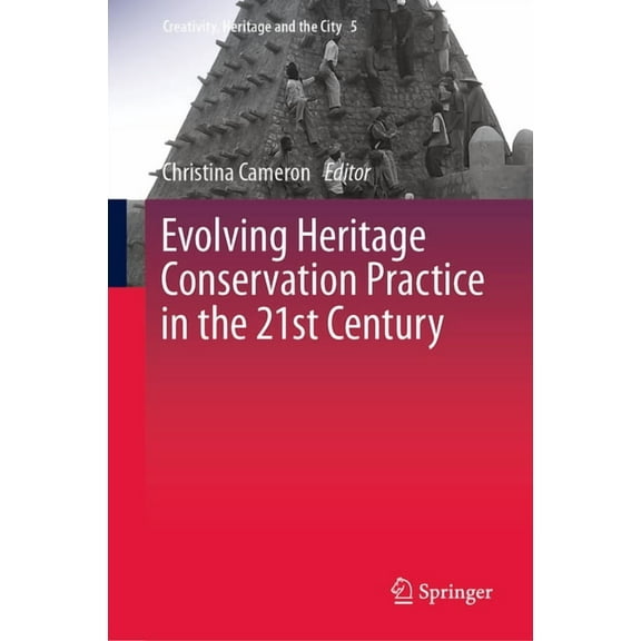 Creativity, Heritage and the City Evolving Heritage Conservation Practice in the 21st Century, Book 5, (Hardcover)