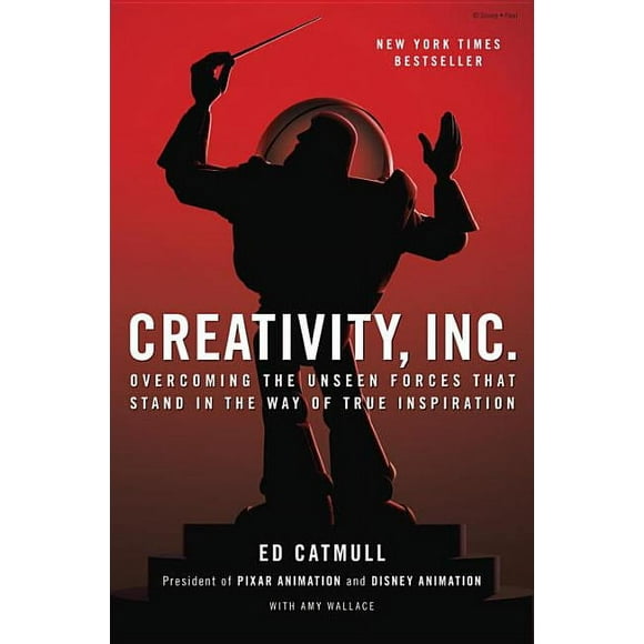 Creativity, Inc. : Overcoming the Unseen Forces That Stand in the Way of True Inspiration (Hardcover)
