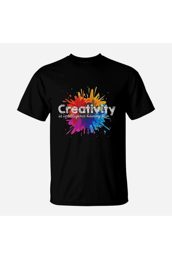 Creativity Is Intelligence Having Fun Art Students TShirt