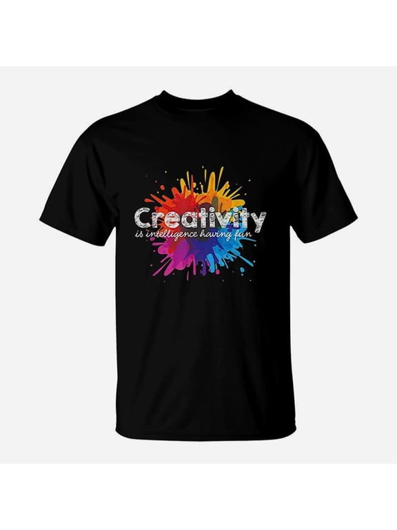 Creativity Is Intelligence Having Fun Art Students TShirt
