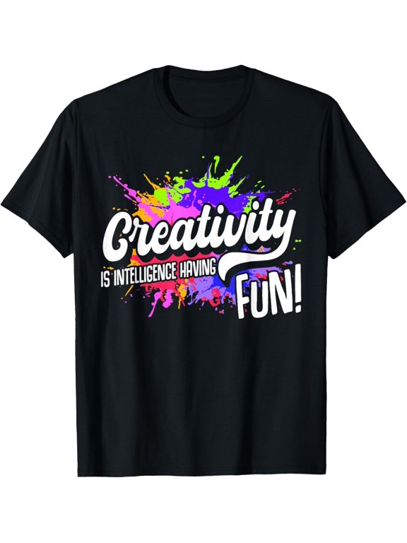 Creativity Is Intelligence Having Fun Art Teacher & Student T-Shirt men and women can wear, black, white, gifts