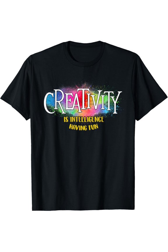 Creativity Is Intelligence Having Fun - Artist Drawing Arts T-Shirt