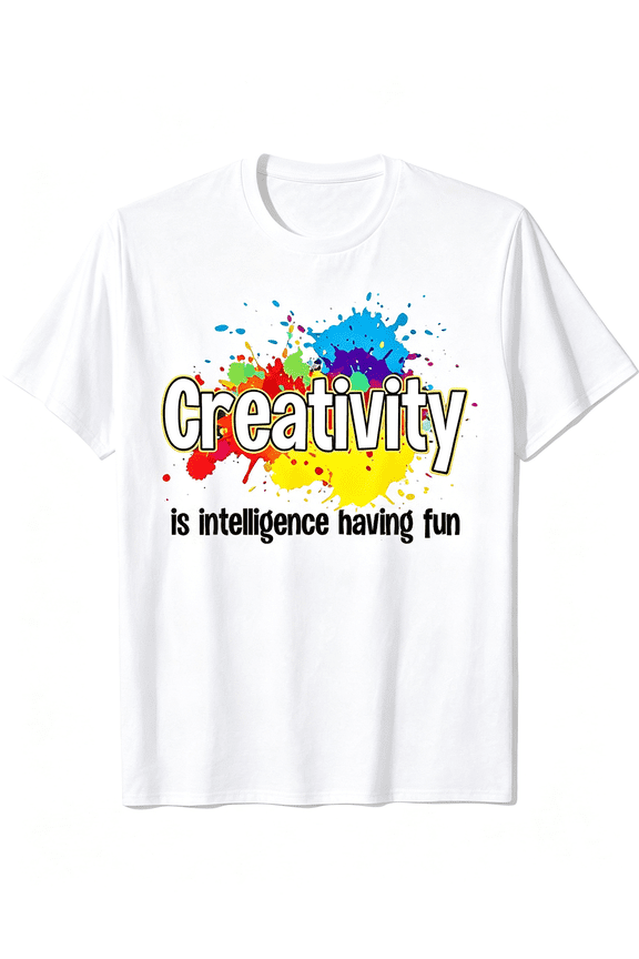 Creativity Is Intelligence Having Fun Color Paint Splash Art Teacher T-Shirt