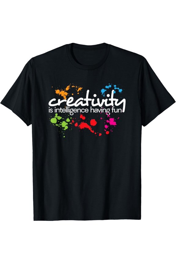 Creativity Is Intelligence Having Fun Colorful Art T-Shirt