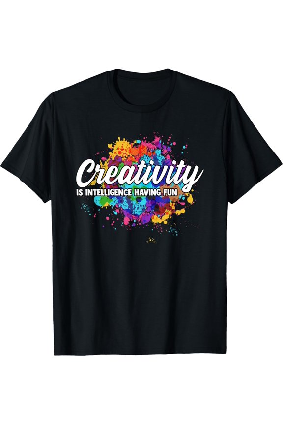Creativity Is Intelligence Having Fun Creative Artist T-Shirt