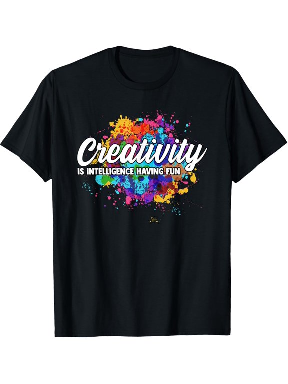 Creativity Is Intelligence Having Fun Creative Artist T-Shirt