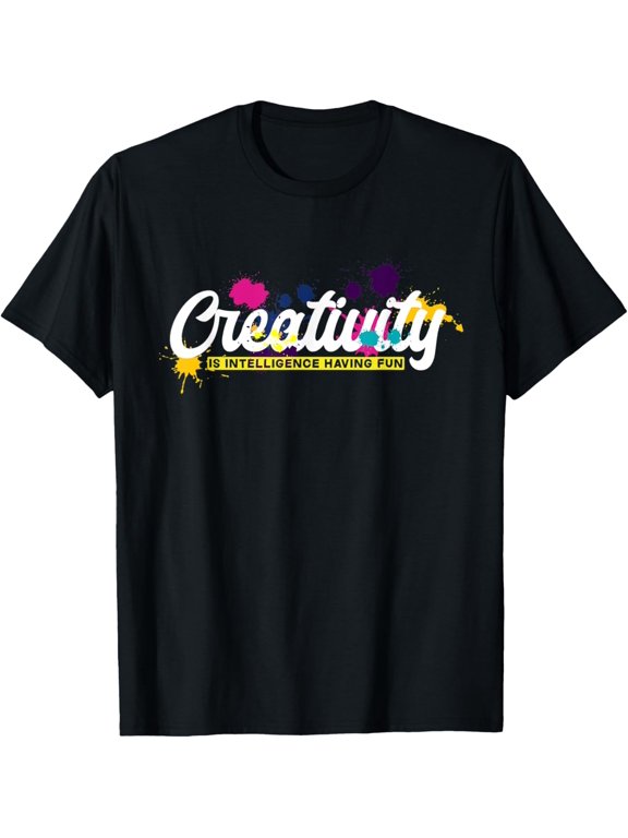 Creativity Is Intelligence Having Fun Funny Art Lover T-Shirt men and women can wear, black, white, gifts