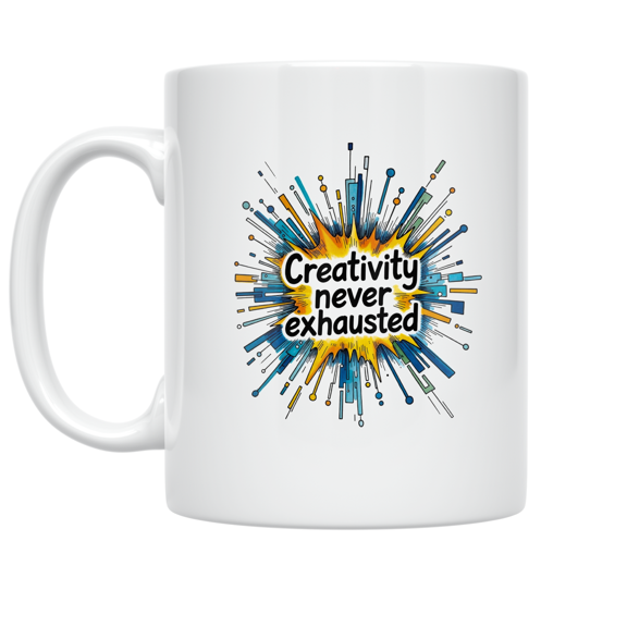 Creativity Never Exhausted Art - Creative Enthusiast - 11 oz Ceramic Coffee Mug