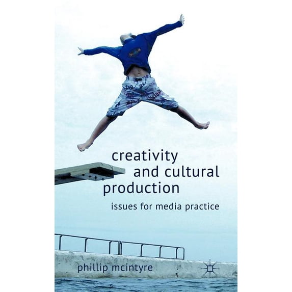 Creativity and Cultural Production: Issues for Media Practice, (Hardcover)