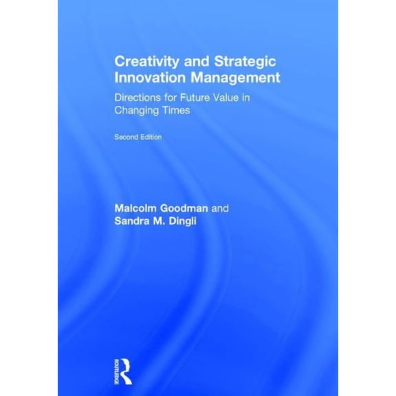 Creativity and Strategic Innovation Management: Directions for Future Value in Changing Times, (Hardcover)