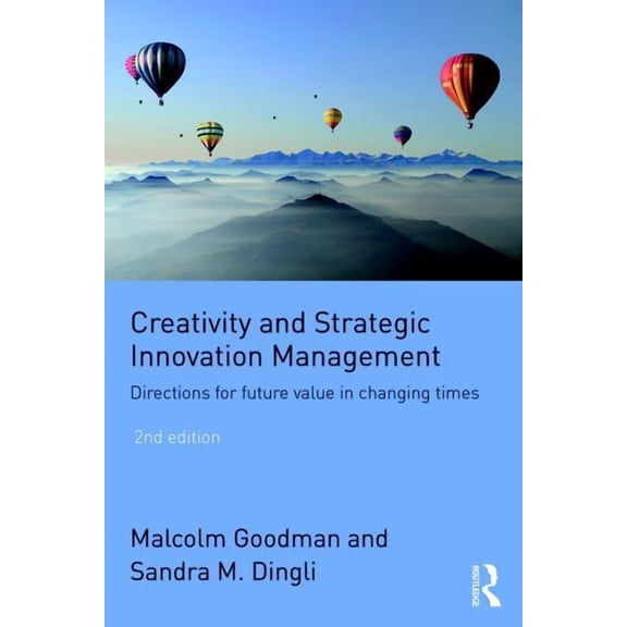 Creativity and Strategic Innovation Management: Directions for Future Value in Changing Times, (Paperback)