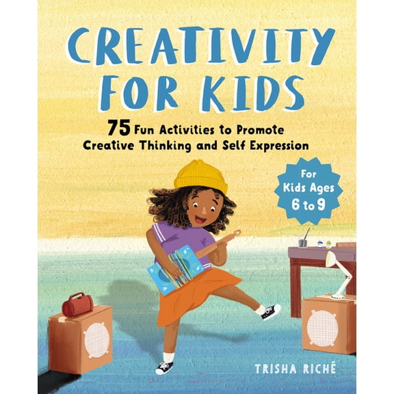 Creativity for Kids: 75 Fun Activities to Promote Creative Thinking and Self Expression, (Paperback)