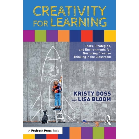 Creativity for Learning: Tools, Strategies, and Environments for Nurturing Creative Thinking in the Classroom, (Paperback)