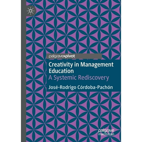 Creativity in Management Education: A Systemic Rediscovery, (Paperback)