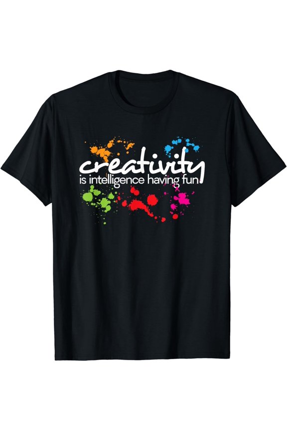 Creativity is intelligence having fun colorful art t-shirt