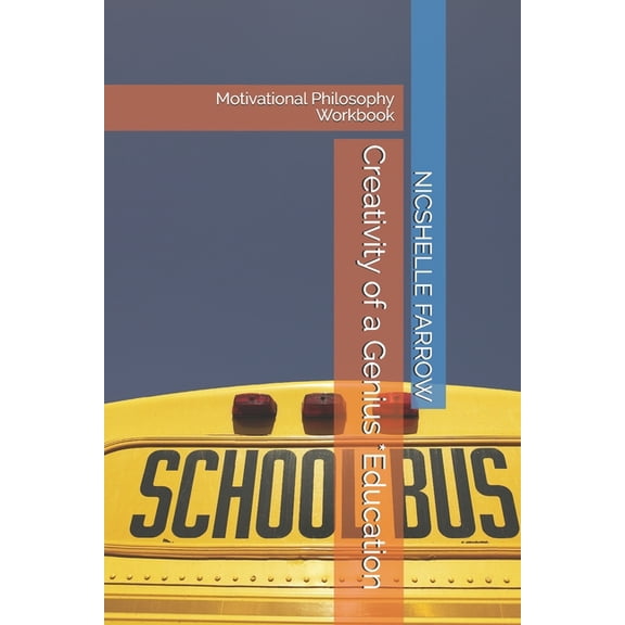 Creativity of a Genius *Education: Motivational Philosophy Workbook Teacher of the Year Series Paperback 165020017X 9781650200170 Ms. NICSHELLE A FARROW M.A.Ed