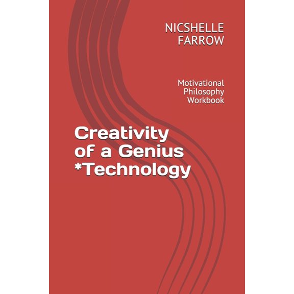 Creativity of a Genius *Technology : Motivational Philosophy Workbook (Paperback)