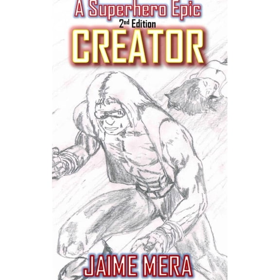 Creator, A Superhero Epic 2nd Edition, (Hardcover)