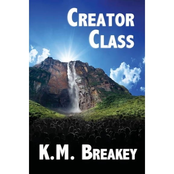 Creator Class: Volume I of The Creator Class Series, (Paperback)