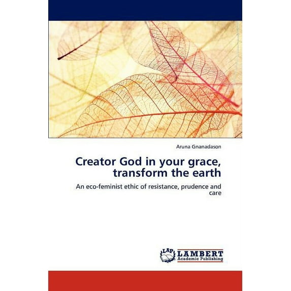 Creator God in Your Grace, Transform the Earth (Paperback)
