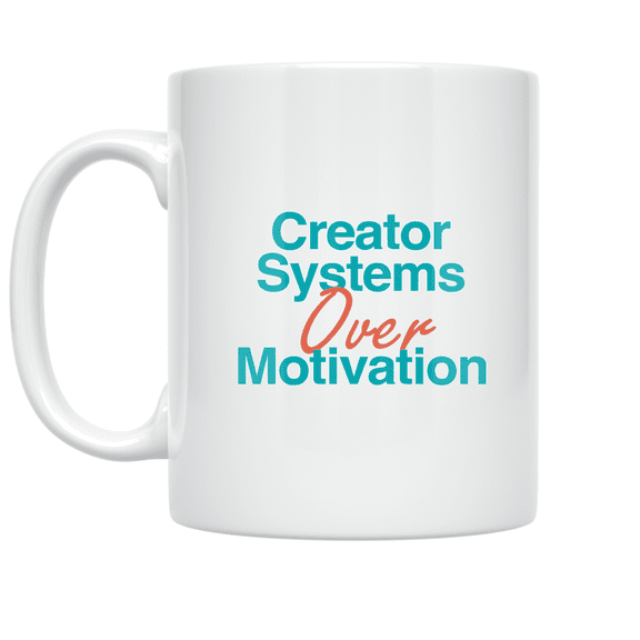 Creator Systems Over Motivation - Creator Enthusiast - 11 oz Ceramic Coffee Mug