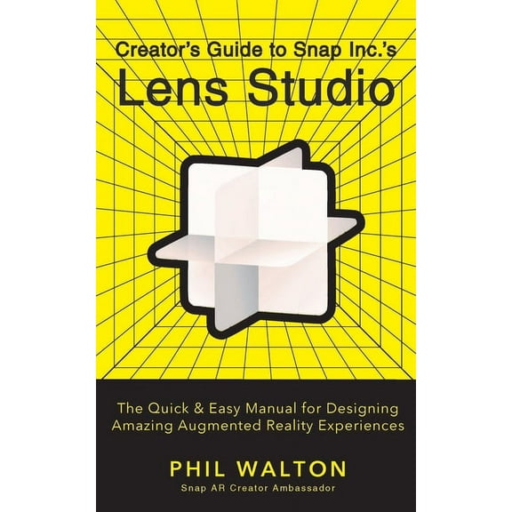 Creator's Guide to Snap Inc.'s Lens Studio: The Quick & Easy Manual for Designing Amazing Augmented Reality Experiences, (Paperback)