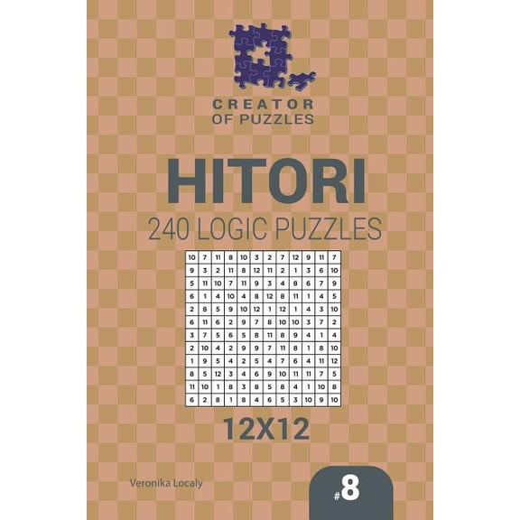 Creator of puzzles - Hitori 240 Logic Puzzles 12x12 (Volume 8) (Paperback) by Mykola Krylov, Veronika Localy