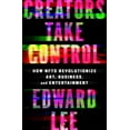 thumbnail image 1 of Creators Take Control: How Nfts Revolutionize Art, Business, and Entertainment, (Hardcover), 1 of 1