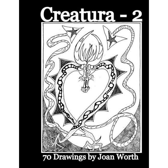 Creatura - 2: 70 Drawings by Joan Worth Paperback 1545497028 9781545497029 Joan Worth