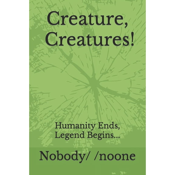 Creature! Creatures: Humanity Ends, Legend Begins... (Paperback)