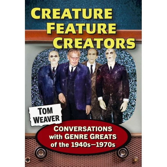 Creature Feature Creators: Conversations with Genre Greats of the 1940s-1970s, (Paperback)