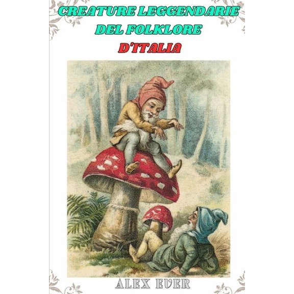 Creature Leggendarie Creature leggendarie del folklore d'Italia: Racconti del bestiario delle creature fantastiche italiane, (Paperback)