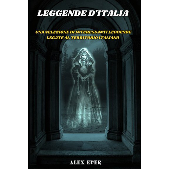 Creature Leggendarie Leggende d'Italia: Una selezione di interessanti leggende legate al territorio italiano, (Paperback)