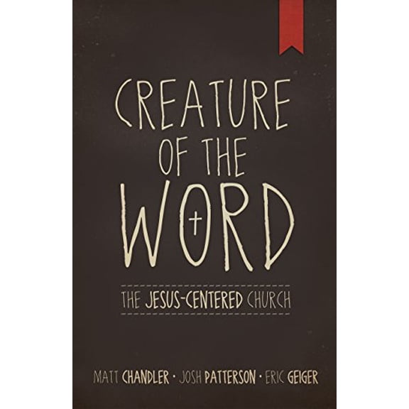 Pre-Owned Creature of the Word: The Jesus-Centered Church (Paperback) 1433678624 9781433678622