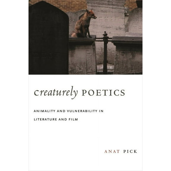 Creaturely Poetics: Animality and Vulnerability in Literature and Film, (Paperback)