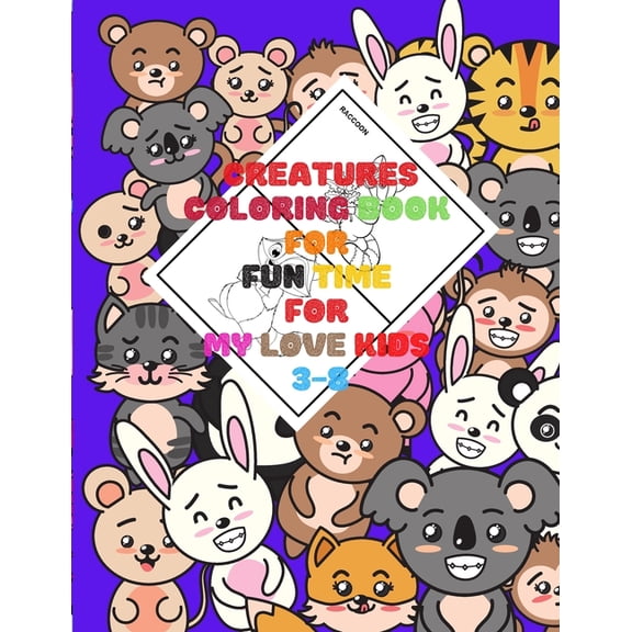 Creatures: COLORING BOOK FOR FUN TIME FOR MY LOVE KIDS 3-8: Wild and Sea Creatures, Woodland and Pets, Furry animals, Fu, (Paperback)
