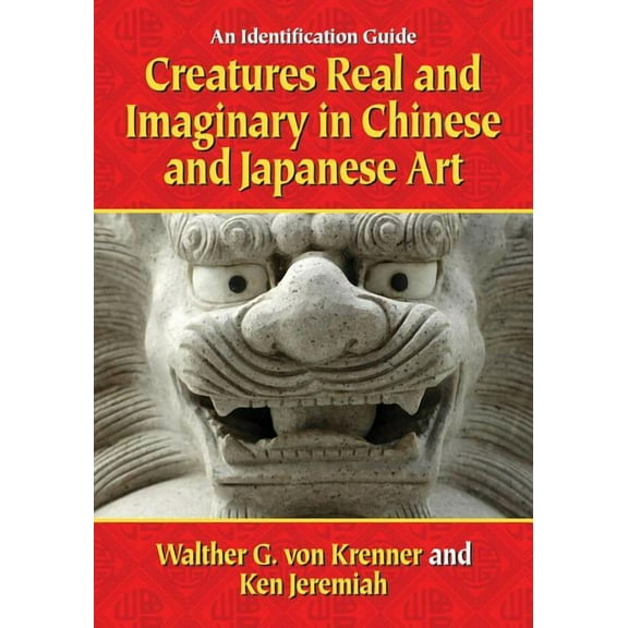 Creatures Real and Imaginary in Chinese and Japanese Art: An Identification Guide (Paperback)