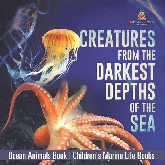 Creatures from the Darkest Depths of the Sea - Ocean Animals Book Children's Marine Life Books, (Paperback)