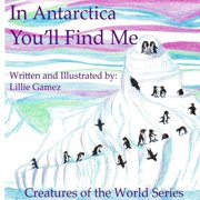 Creatures of the World In Antarctica, Youll Find Me A Story of Adventure Discovering Creatures of Antarctica Paperback