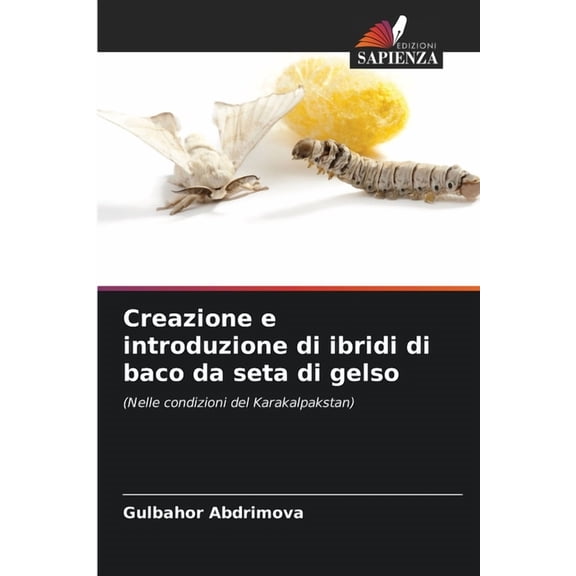 Creazione e introduzione di ibridi di baco da seta di gelso, (Paperback)
