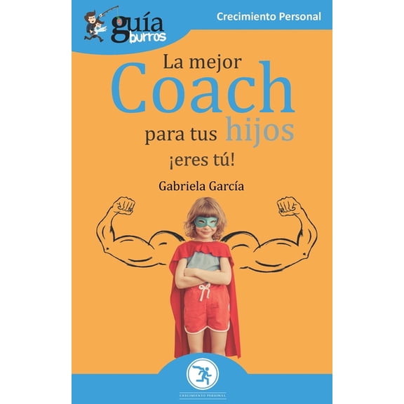Crecimiento Personal GuaBurros La mejor coach para tus hijos: Eres t!, Book 95, (Paperback)
