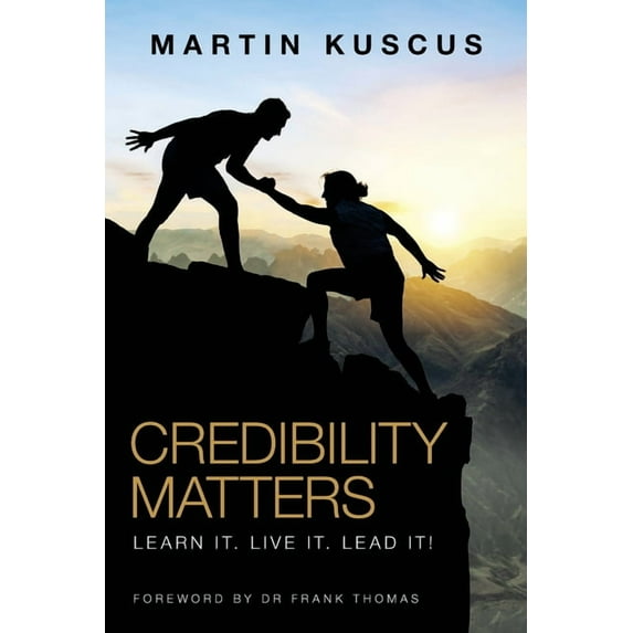 Credibility Matters : Learn It. Live It. Lead It! (Paperback)