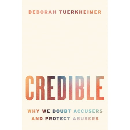 Credible: Why We Doubt Accusers and Protect Abusers, (Hardcover)