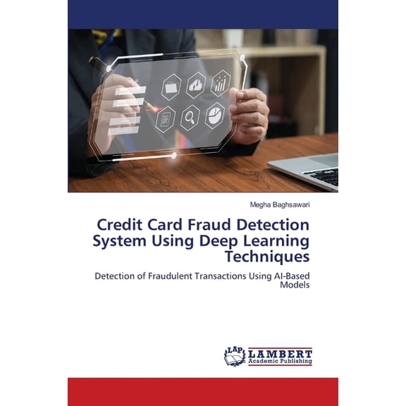 Credit Card Fraud Detection System Using Deep Learning Techniques, (Paperback)