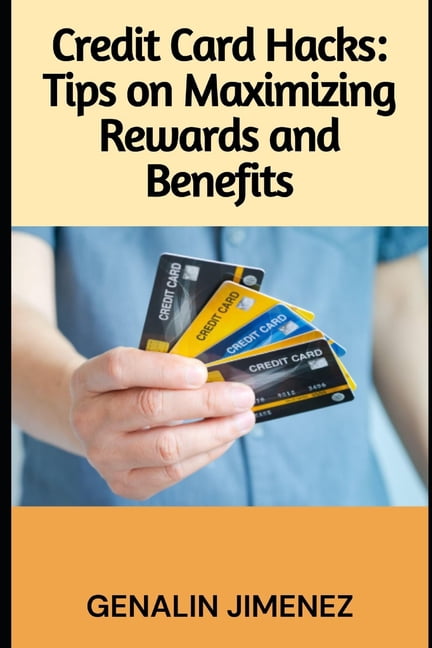 Credit Card Hacks: Tips on Maximizing Rewards and Benefits, (Paperback ...