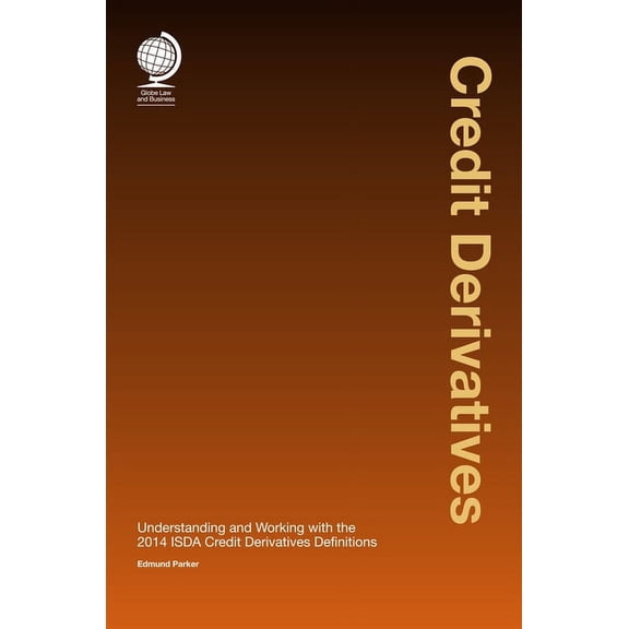 Credit Derivatives : Understanding and Working with the 2014 ISDA Credit Derivatives Definitions (Edition 1) (Hardcover)